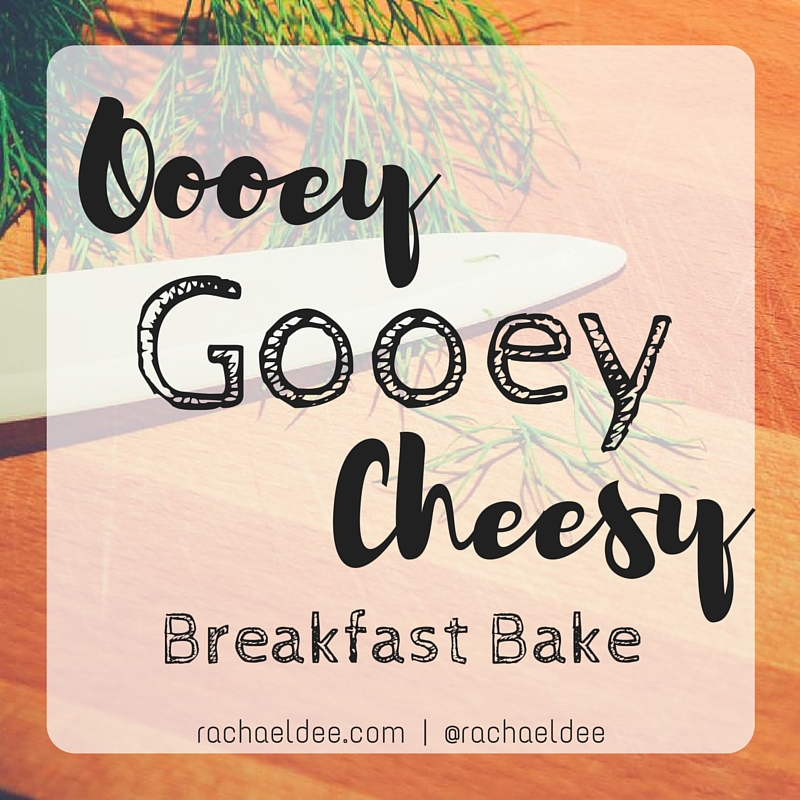 Oooey Gooey Cheesy Breakfast Bake