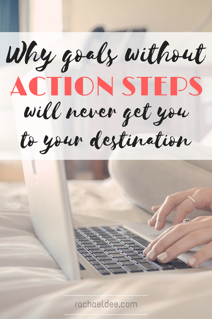 Why goals without action steps will never get you to your destination!