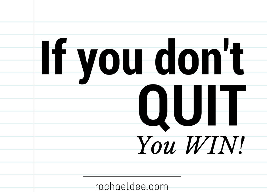 If you don’t quit, you WIN!