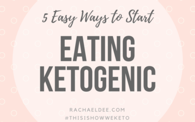 5 Easy Ways to start eating Ketogenic!