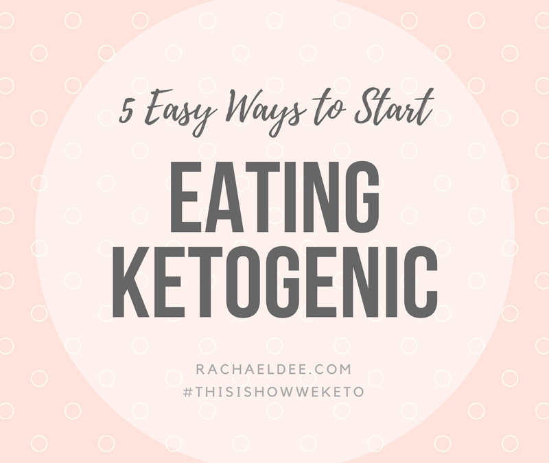 5 Easy Ways to start eating Ketogenic!