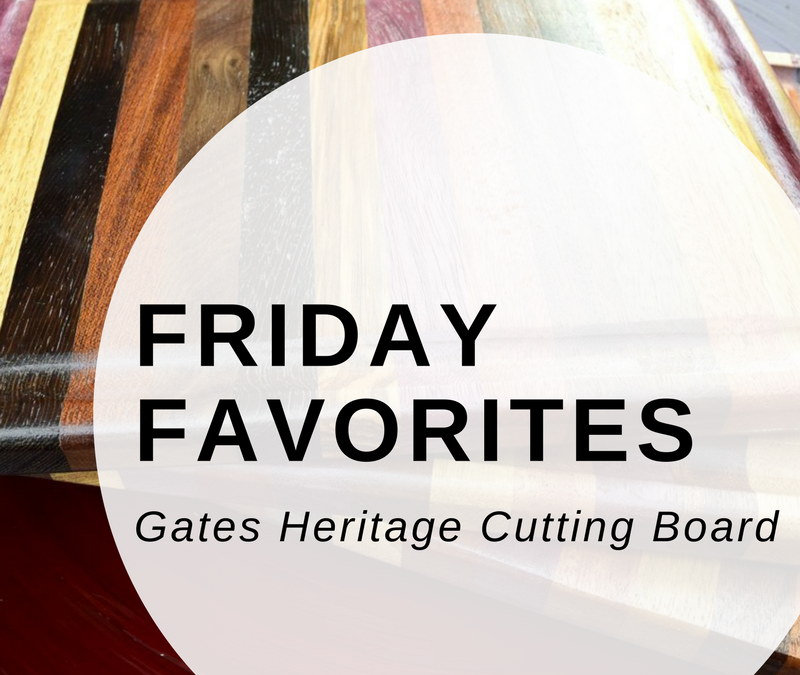 Friday Favorites- Gates Heritage Cutting Boards